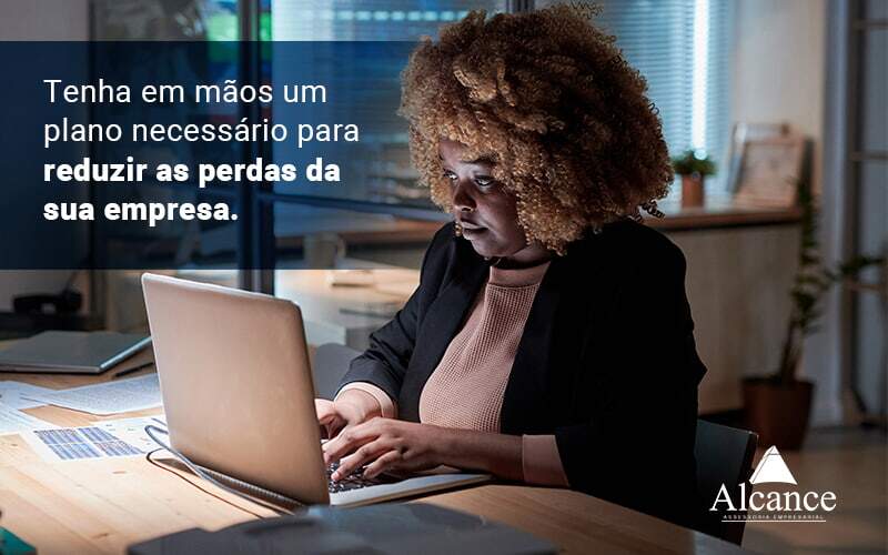 Tenha Em Maos Um Plano Necessario Para Reduzir As Perdas Da Sua Empresa Blog - Alcance Empresarial