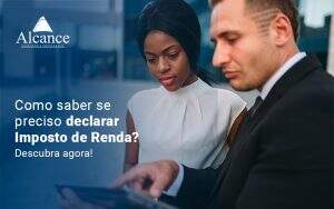 Como Saber Se Preciso Declarar Imposto De Renda Descubra Agora Blog - Alcance Empresarial