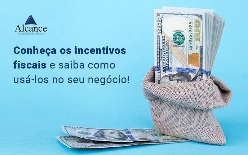 Conheca Os Incentivos Fiscais E Saiba Como Usalos No Seu Negocio Blog - Alcance Empresarial