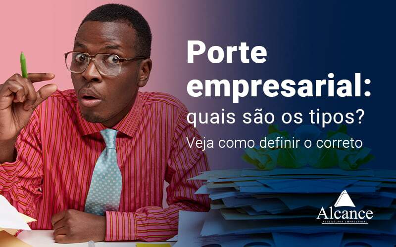 Porte Empresarial Quais Sao Os Tipos Veja Como Definir O Correto Blog - Alcance Empresarial