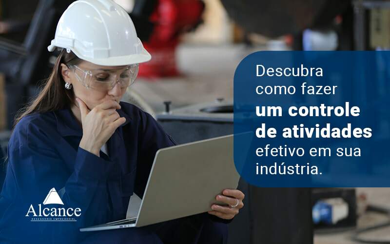 Descubra Como Fazer Um Controle De Atividades Evetido Em Sua Industria Blog - Alcance Empresarial