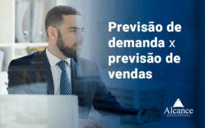 Previsao De Demanda X Previsao De Vendas Blog - Alcance Empresarial