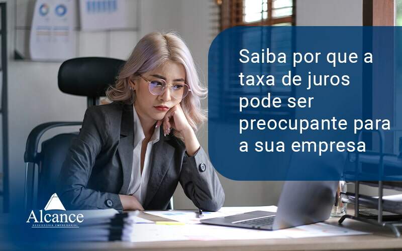 Saiba Por Que A Taxa De Juros Blog - Alcance Empresarial