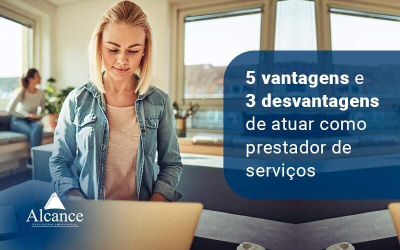 5 Vantagens E 3 Desvantagens De Atuar Como Perstador De Servicos Blog - Alcance Empresarial