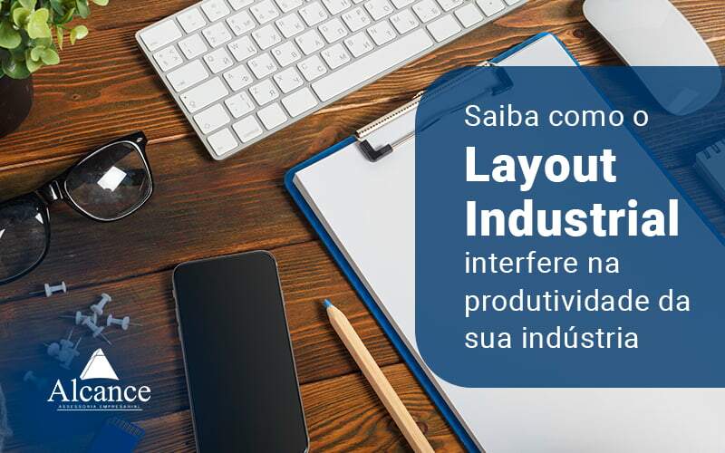 Saiba Como O Layout Industrial Interfere Na Produtividade Da Sua Industria Blog - Alcance Empresarial