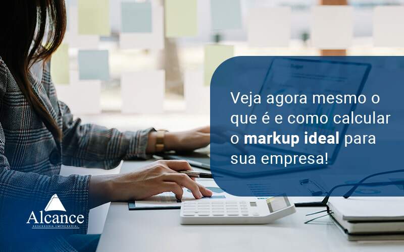 Veja Agora Mesmo O Que É E Como Calcular O Markup Ideal Para Sua Empresa Blog - Alcance Empresarial